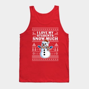 I Love My Students Snow Much Teacher Funny Ugly Christmas Tank Top